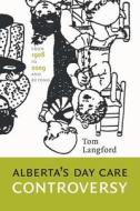 Alberta's Day Care Controversy: From 1908 to 2009--And Beyond di Tom Langford edito da AU PR