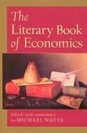 The Literary Book Of Economics di Michael Watts edito da Isi Books