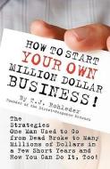 How to Start Your Own Million Dollar Business! di T. J. Rohleder edito da MORE INC