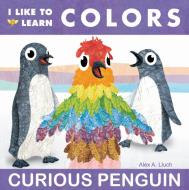 I Like to Learn Colors: Curious Penguin di Alex A. Lluch edito da W S Pub Group