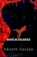 Noche de Colibries: Ekphrastic Poems di Xanath Caraza edito da Pandora Lobo Estepario Productions