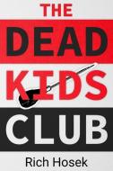 The Dead Kids Club di Rich Hosek edito da LIGHTNING SOURCE INC