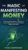 The Magic of Manifesting Money di Ryuu Shinohara edito da MCF Books