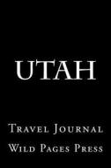 Utah: Travel Journal di Wild Pages Press edito da Createspace Independent Publishing Platform