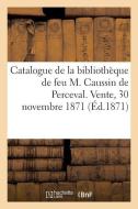Catalogue de la bibliothèque de feu M. Caussin de Perceval. Vente, 30 novembre 1871 di Collectif edito da HACHETTE LIVRE