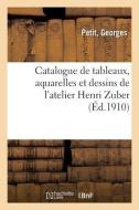 Catalogue De Tableaux, Aquarelles Et Dessins De L'atelier Henri Zuber di COLLECTIF edito da Hachette Livre - BNF