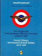 French Military Aeronautical Branch Badges Up to 1918 di Philippe Bartlett, Phillippe Bartlett edito da Indo Editions