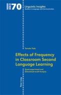 Effects of Frequency in Classroom Second Language Learning di Tomoko Tode edito da Lang, Peter