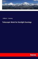 Telescopic Work for Starlight Evenings di William F. Denning edito da hansebooks