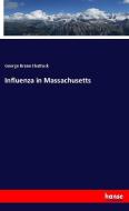 Influenza in Massachusetts di George Brune Shattuck edito da hansebooks