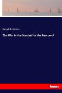 The War in the Soudan for the Rescue of di Raleigh E. Colston edito da hansebooks