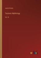 Teutonic Mythology di Jacob Grimm edito da Outlook Verlag