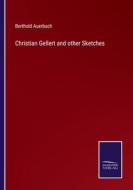 Christian Gellert and other Sketches di Berthold Auerbach edito da Salzwasser-Verlag
