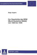 Zur Geschichte des BDM (Bund Deutscher Mädel) von 1923 bis 1939 di Birgit Jürgens edito da Lang, Peter GmbH