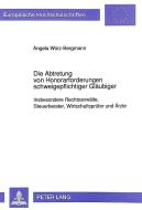 Die Abtretung von Honorarforderungen schweigepflichtiger Gläubiger di Angela Würz-Bergmann edito da Lang, Peter GmbH