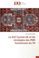 La ZLE Tunisie-UE et les stratégies des PME tunisiennes du TH di Sarhan Abdennadher edito da Editions universitaires europeennes EUE