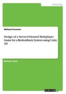 Design Of A Server-oriented Multiplayer Game For A Biofeedback System Using Unity 3d di Michael Prummer edito da Grin Verlag Gmbh