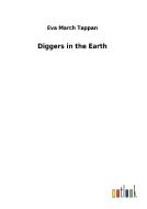 Diggers in the Earth di Eva March Tappan edito da Outlook Verlag