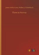 Three in Norway di James Arthur Clutterbuck Lees edito da Outlook Verlag