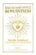 Das allmächtige Bewusstsein: Neville Goddard über Erfolg und Spiritualität - Buch 2 - Vortragsreihe auf Deutsch di Neville Goddard edito da via tolino media