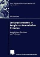Lenkungskompetenz in komplexen ökonomischen Systemen di Kai Berendes edito da Deutscher Universitätsverlag
