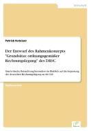 Der Entwurf des Rahmenkonzepts "Grundsätze ordnungsgemäßer Rechnungslegung" des DRSC di Patrick Ketelaer edito da Diplom.de
