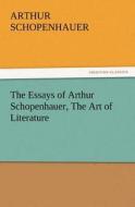 The Essays of Arthur Schopenhauer, The Art of Literature di Arthur Schopenhauer edito da tredition GmbH