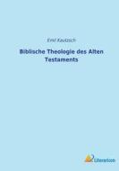 Biblische Theologie des Alten Testaments di Emil Kautzsch edito da Literaricon Verlag