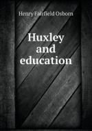 Huxley And Education di Henry Fairfield Osborn edito da Book On Demand Ltd.
