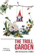 The Troll Garden and Selected Stories di Willa Cather edito da E-Kitap Projesi & Cheapest Books