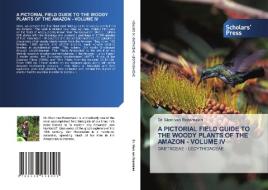 A PICTORIAL FIELD GUIDE TO THE WOODY PLANTS OF THE AMAZON - VOLUME IV di Marc van Roosmalen edito da Scholars' Press
