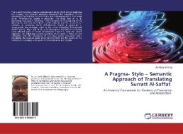A Pragma- Stylo - Semantic Approach of Translating Surratt Al-Saffat di Ali Albashir Alhaj edito da LAP Lambert Academic Publishing