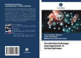 Kundenbeziehungs- management in Unternehmen di Azarmidokht Abazari, Leila Mehrdana, Mohammad Harooni Arani edito da Verlag Unser Wissen