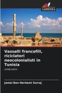 Vassalli francofili, riciclatori neocolonialisti in Tunisia di Jamel Ben Hechemi Sarraj edito da Edizioni Sapienza