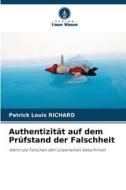 Authentizität auf dem Prüfstand der Falschheit di Patrick Louis Richard edito da Verlag Unser Wissen