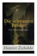Die Schwarzen Br Der di Heinrich Zschokke edito da E-artnow