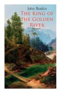 The King Of The Golden River (illustrated) di Ruskin John Ruskin, Doyle Richard Doyle edito da E-artnow