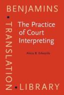 The Practice Of Court Interpreting di Alicia Betsy Edwards edito da John Benjamins Publishing Co