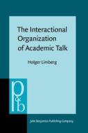 The Interactional Organization Of Academic Talk di Holger Limberg edito da John Benjamins Publishing Co