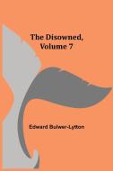 The Disowned, Volume 7. di Edward Bulwer-Lytton edito da Alpha Editions