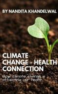 CLIMATE CHANGE - HEALTH CONNECTION: HOW di NANDITA KHANDELWAL edito da LIGHTNING SOURCE UK LTD