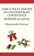 Africa Focus Debates on Contemporary Contentious Biomedical Issues di Munyaradzi Mawere edito da Langaa RPCIG