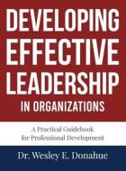 Developing Effective Leadership in Organizations di Wesley E. Donahue edito da Centrestar, Inc.