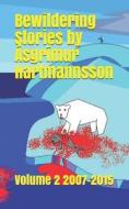 Bewildering Stories By Asgrimur Hartmannsson di Hartmannsson Asgrimur Hartmannsson edito da Independently Published