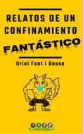 Relatos De Un Confinamiento Fantastico di Font i Bassa Oriol Font i Bassa edito da Independently Published
