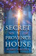 The Secret Of Provence House di Aubrey Rhodes edito da Harpercollins Publishers