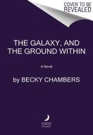 The Galaxy, and the Ground Within di Becky Chambers edito da HARPER VOYAGER