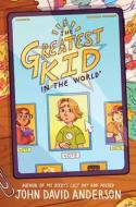 The Greatest Kid in the World di John David Anderson edito da WALDEN POND PR