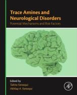 Trace Amines and Neurological Disorders: Potential Mechanisms and Risk Factors di Tahira Farooqui edito da ACADEMIC PR INC