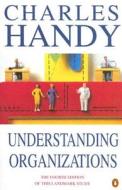 Understanding Organizations di Charles Handy edito da Penguin Books Ltd